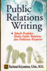 Image of Public Relations Writing : Teknik Produksi Media Public Relations Dan Publisitas Korporat